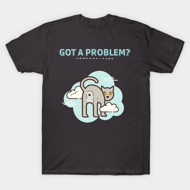 Got a Problem? T-Shirt by DM_Creation